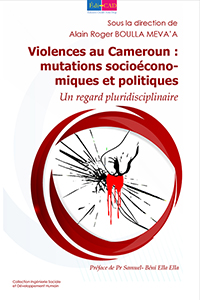 Violences au Cameroun : mutations socioéconomiques et politiques. Un regard pluridisciplinaire