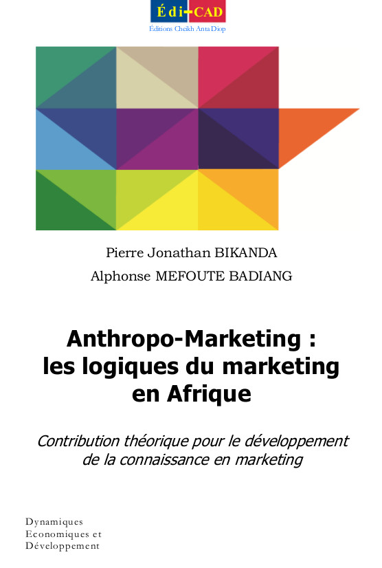 Anthropo-Marketing : les logiques du marketing en Afrique. Contribution théorique pour le développement de la connaissance en marketing 