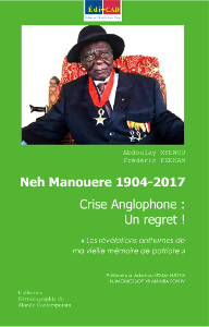 Neh Manouere 1904-2017. Crise Anglophone : Un regret ! « Les révélations anthumes de ma vieille mémoire de patriote »